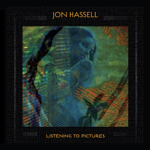 the album cover for Jon Hassell - Listening To Pictures [Digipak]