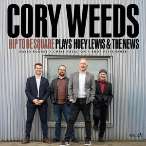 the album cover for Cory Weeds - Hip To Be Square Plays Huey Lewis & The News