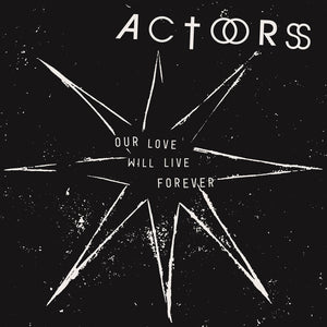 the album cover for Actors - Our Love Will Live Forever