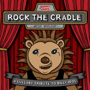 the album cover for Jammy Jams - Rock The Cradle: A Lullaby Tribute To Billy Idol
