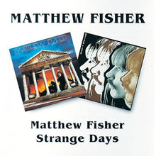 Load image into Gallery viewer, Matthew Fisher : Matthew Fisher / Strange Days (CD, Album, Comp, RE, RM)
