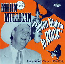 Load image into Gallery viewer, Moon Mullican : Seven Nights To Rock - More King Classics 1950-1956 (CD, Comp)
