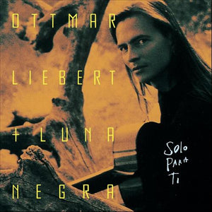 Ottmar Liebert + Luna Negra* : Solo Para Ti (CD, Album)