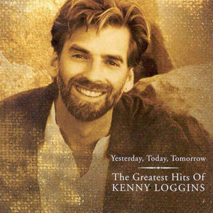 Kenny Loggins : Yesterday, Today, Tomorrow: The Greatest Hits Of Kenny Loggins (CD, Comp, Club)