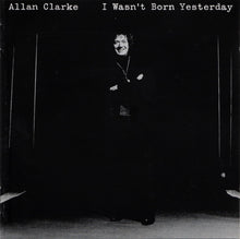 Load image into Gallery viewer, Allan Clarke : I Wasn&#39;t Born Yesterday (CD, Album, RE)
