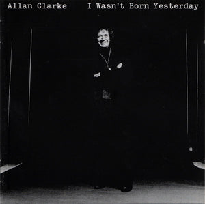 Allan Clarke : I Wasn't Born Yesterday (CD, Album, RE)