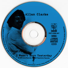 Load image into Gallery viewer, Allan Clarke : I Wasn&#39;t Born Yesterday (CD, Album, RE)
