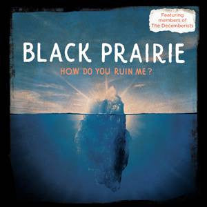 Black Prairie : How Do You Ruin Me? (CD)