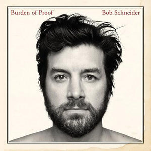 Bob Schneider : Burden Of Proof (CD, Album)