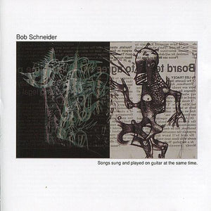 Bob Schneider : Songs Sung And Played On Guitar At The Same Time. (CD, Album)