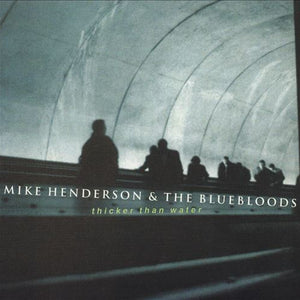 Mike Henderson & The Bluebloods : Thicker Than Water (CD, Album)