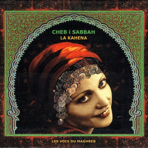 DJ Cheb I Sabbah : La Kahena / Les Voix Du Maghreb (CD, Album, Enh)