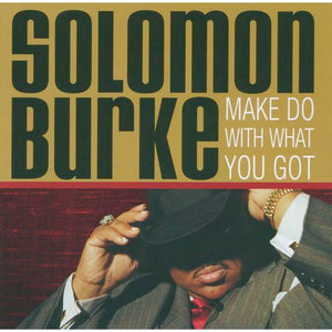 Solomon Burke : Make Do With What You Got (CD, Album)