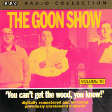 Load image into Gallery viewer, The Goons : Volume 10 &quot;You Can&#39;t Get The Wood, You Know!&quot; (2xCD, RE, RM)

