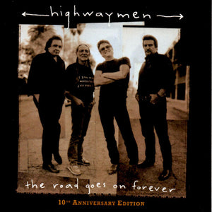 Highwaymen* : The Road Goes On Forever: 10th Anniversary Edition (CD, Album, RE)