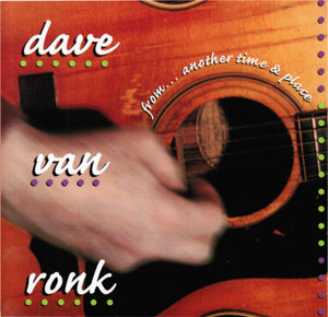 Dave Van Ronk : From... Another Time & Place  (CD, Album, RE)