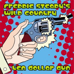 Freddie Steady's Wild Country : Ten Dollar Gun (CD, Album)