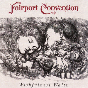 Fairport Convention : Wishfulness Waltz (CD, Album, RE)
