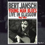 Bert Jansch : Young Man Blues - Live In Glasgow 1962 - 1964 (CD, Album)
