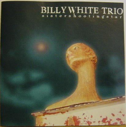 Billy White Trio : Sistershootingstar (CD, Album)