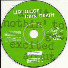 Load image into Gallery viewer, Liquorice John Death : Ain't Nothin' To Get Excited About (CD, Album)
