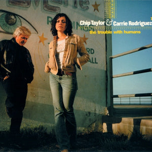 Chip Taylor & Carrie Rodriguez : The Trouble With Humans (HDCD, Album)
