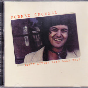 Rodney Crowell : Ain't Living Long Like This (CD, Album, RE)
