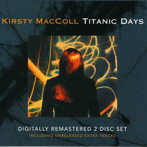 Kirsty MacColl : Titanic Days (CD, Album, RE + CD, Comp + RM, Sli)