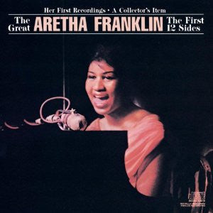 Aretha Franklin : The Great Aretha Franklin - The First 12 Sides - Her First Recordings - A Collector's Item  (CD, Album, RE)