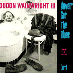 Loudon Wainwright III : Haven't Got The Blues (Yet) (CD, Album)
