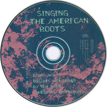 Load image into Gallery viewer, Various : Singing The American Roots (The Riverside Folklore Series Volume Two) (CD, Comp)
