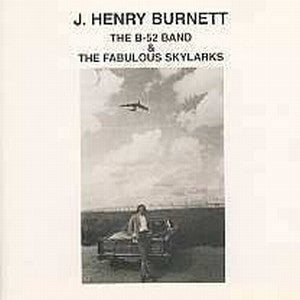 J. Henry Burnett* : The B-52 Band & The Fabulous Skylarks (CD, Album, RE)