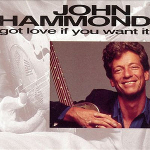 John Hammond* : Got Love If You Want It (CD, Album)
