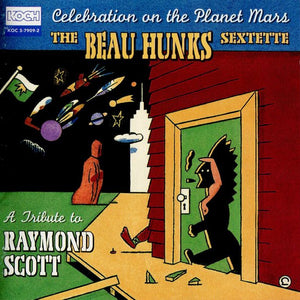 The Beau Hunks : Celebration On The Planet Mars - A Tribute To Raymond Scott (CD, Album, RE)