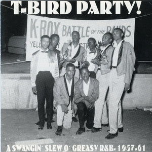 Various : T-Bird Party! - A Swangin' Slew O' Greasy R&B - 1957-61 (CD, Comp)