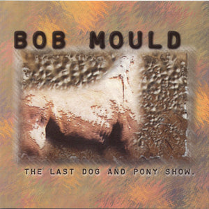 Bob Mould : The Last Dog And Pony Show (CD, Album + CD, Ltd)