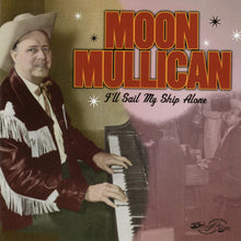 Load image into Gallery viewer, Moon Mullican : I&#39;ll Sail My Ship Alone (2xCD, Comp)
