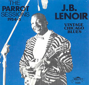 J. B. Lenoir* : The Parrot Sessions 1954-5 (CD, Comp)