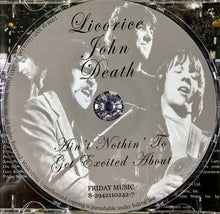 Load image into Gallery viewer, Liquorice John Death : Ain't Nothin' To Get Excited About (CD, Album, RE, RM)
