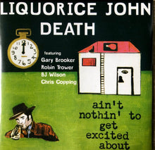 Load image into Gallery viewer, Liquorice John Death : Ain't Nothin' To Get Excited About (CD, Album, RE, RM)
