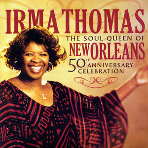 Irma Thomas : Soul Queen Of New Orleans: 50th Anniversary Celebration (CD, Comp)