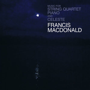 Francis Macdonald : Music For String Quartet, Piano And Celeste (CD, Album)