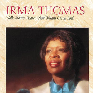 Irma Thomas : Walk Around Heaven: New Orleans Gospel Soul (CD, Album)