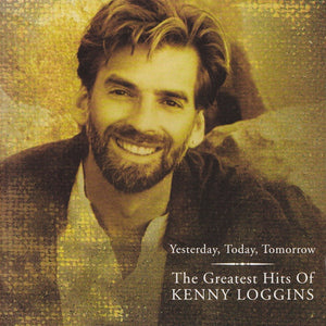 Kenny Loggins : Yesterday, Today, Tomorrow: The Greatest Hits Of Kenny Loggins (CD, Comp, Son)