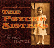 Load image into Gallery viewer, The Psycho Sisters* : Up On The Chair, Beatrice (CD, Album)
