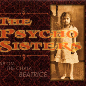 The Psycho Sisters* : Up On The Chair, Beatrice (CD, Album)