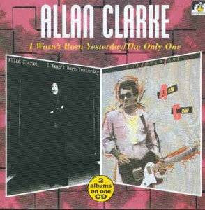 Allan Clarke : I Wasn't Born Yesterday / The Only One  (CD, Album, Comp)