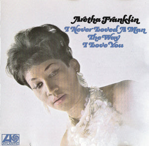 Aretha Franklin : I Never Loved A Man The Way I Love You (CD, Album, RE)