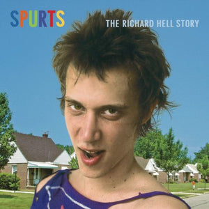 the album cover for Richard Hell - Spurts: The Richard Hell Story [Remastered]