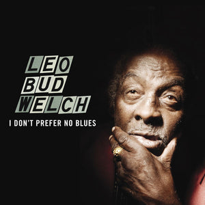 Leo Welch : I Don't Prefer No Blues (CD, Album)